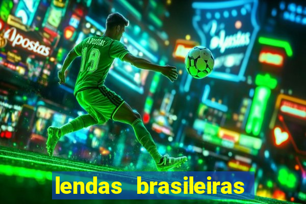 lendas brasileiras desconhecidas do folclore